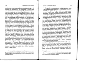 118 A HERMEmUTICA DO SUJEITO
um desprezo generoso por todas as coisas que teus pais te al-
mejaram em abundância49. Por conseguinte, o cuidado de si
deve reverter inteiramente o sistema de valores veiculados e
impostos pela família. Em terceiro lugar, finalmente, e não in-
sisto nisto por ser bastante conhecido, toda a crítica da forma-
ção pedagógica dos mestres - mestres do ensino que chama-
ríamos primário - e principalmente a dos professores de retó-
rica. Encontramos aí - repito, não insisto por ser conhecido -
toda a grande polêmica entre a prática e o ensino filosóficos
por um lado, e o ensino da retórica [por outro]'. Vemos, por
exemplo, em Epicteto, o modo divertido de colocar nos eixos
o pequeno aluno de retórica que acabara de chegar'° Já seu
retrato físico é interessante, mostrando, situando um pou-
co, onde se acha o ponto maior de conflito entre a prática
de si filosófica e o ensino retórico: o aluno chega enfeitado,
maquiado, com seus cabelinhos frisados, manifestando as-
sim que o ensino da retórica é um ensino decorativo, da fal-
sa aparência, da sedução. Importa não ocupar-se consigo,
.mas agradar os outros. E é sobre isto, precisamente, que
Epicteto interrogará o pequeno aluno de retórica, dizendo-
lhe: muito bem, tu te enfeitaste todo, acreditavas ocupar-te
contigo; de fato porém, reflete um pouco - o que é ocupar-
se consigo mesmo? Podemos divisar a analogia, muito pro-
vavelmente explícita e reconhecível pelos leitores ou ouvin-
tes da época, isto é, a retomada, o eco do próprio Alcibíades:
tu que deves ocupar-te contigo, como o podes fazer, e o que
é tu mesmo? E a repetição: há que ocupar-se com a própria
alma, não com o corpo. Portanto, se quisermos, esta função
crítica da prática de si é a primeira conseqüência do deslo-
camento cronológico do cuidado de si do final da adoles-
cência à idade adulta.
.. No manuscrito, Foucault ilustra esta polêmica tomando o exem-
plo paradoxal de Díon de Prusa, que começa sua vida de retórico com
ataques dirigidos contra Musonius, para terminá-la como filósofo, com o
elogio da filosofia.
AULA DE 20 DE JANEIRO DE 1982 119
A segunda conseqüência será uma aproximação, nítida
e bem marcada, entre a prática de si e a medicinaS!. Com efei-
to, desde que a prática de si passa a ter como função maior,
ou como uma de suas funções maiores, corrigir, reparar,
restabelecer um estado que nunca talvez tenha existido, mas
cujo princípio é indicado pela natureza, vemos que nos apro-
ximamos de um tipo de prática que é o da medicina. Certa-
mente, não é preciso esperar o período de que lhes falo (sé-
culos I-lI) para nos apercebermos de que a filosofia foi sem-
pre concebida em relação privilegiada com a medicina. Já
em Platão está bem claro52. Mais claro ainda na tradição fi-
losófica pós-platônica: o óntos philosophefn de Epicuro é o
kat' aléthefan hygiaínein (cuidar-se, curar segundo a verdade);
e nos estóicos, sobretudo a partir de Posidônio54, a relação
entre medicina e filosofia - mais exatamente, a assimila-
ção da prática filosófica a uma espécie de prática médica _
é muito clara. Musonius afirma: chamamos o filósofo como
chamamos o médico em caso de doença. E sua ação junto
às almas é simetricamente análoga à do médico junto aos
corpos. Poderíamos também citar Plutarco ao dizer que me-
dicina e filosofia têm ou, mais exatamente, são mía khôra (uma
só região, um só território)56. Muito bem'. Este vinculo en-
tre medicina e cuidado de si, [vínculo] ao mesmo tempo
antigo, tradicional, bem estabelecido e sempre repetido, é
marcado de diferentes maneiras.
É marcado, primeiramente, pela identidade do quadro
conceitual ou do arcabouço conceitual entre medicina e filo-
sofia. No centro, sem dúvida, está a noção de páthos, noção
que, nos epicuristas como nos estóicos, é entendida como
paixão e como doença, seguida de toda uma série de ana-
10gias' assunto em que os estóicos foram mais prolixos e,
I- O manuscrito acrescenta aqui (fornecendo como ponto de apoio
- cf. supra - a carta 50 de Sêneca): Nossa cura é tanto mais difícil quan-
to menos soubermos se estamos doentes.
 
