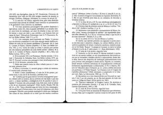 124 A HERMEN~UTICA DO SUJEITO
155-225), sua Apologética, data de 197. Finalmente, Clemente de
Alexandria (por volta de 150-220) redigiu tratados de direção (a
trilogia: Protrético, Pedagogo, Stromates) no começo do século IH.
3. Cf. aula de 3 de março, segunda hora, para uma distinção
conceitual mais precisa de meletân como exercício no pensamento
e de gymnázein como exercício na realidade.
4. Os mais opulentos personagens não podem dispensar a
agricultura: como vês, esta ocupação (epiméleia) é ao mesmo tem-
po uma fonte de satisfação, um meio de abastar a casa, um meio
de treinar o corpo em tudo o que convém a um homem livre ser
capaz de fazer (Xénophon, Économique, trad. Ir. P. Chantraine, Pa-
ris, Les Belles Lettres, 1949, V-I, p. 51).
5. Cf. o uso exemplar desta expressão em Platão: /lê preciso
que recomeces a examinar-te com mais atenção ainda (mállon pro-
sekhãn tãn noím kai eis seautãn apoblépsas)(Charmide, 160 d, trad.
A.. Croiset, in Platon, Oeuvres complêtes, t. li, Paris, Les Belles Let-
tres, 1921, p. 61); antes de todas as coisas, é preciso pois pensar
em nós mesmos (prosektéon tàn noún hemfn autofs) (Ménon, 96 d,
trad. Ir. A. Croiset, in Platon, Oeuvres complétes, t. III-2, Paris, Les
Belies Lettres, 1923, p. 274).
6. De la curiosité, 515 e (in Plutarque, Oeuvres morales, t.VII-I,
trad. J. Dumortier  Delradas, Paris, Les Belles Lettres, 1975, pp.
266-7). Foucault analisa esta passagem mais detalhadamente na
aula de 10 de fevereiro, primeira hora.
7. Sobre este mesmo tema do olhar voltado para si, cf. mes-
ma aula, primeira hora.
8. Sobre a conversão e o sentido grego e cristão de metánoia,
cf. mesma aula, primeira hora.
9. Sobre o retiro (anakhóresis), cf. aula de 13 de janeiro, pri-
meira hora, e aula de 10 de fevereiro, primeira hora.
10. Lembra que teu guia interior se toma inexpugnável quan-
do, voltado sobre si mesmo, ele se contenta em não fazer o que não
quer [...1. Assim também, a inteligência livre de paixões é uma ci-
dadela. O homem não acha posição mais forte para onde se retirar
a fim de ser doravante inatingível (Marc Aurele, Pensées, VIII, 48,
ed. cit., p. 93); Que a filosofia erga em tomo de nós a inexpugná-
vel muralha que a Fortuna ataca com suas mil máquinas, sem abrir
passagem. Mantém uma posição inatingível a alma que, desligada
das coisas de fora, defende-se no forte que ela mesma construiu
AULA DE 20 DE JANEIRO DE 1982 125
para si (Séneque, Lettres à Lucilius, t. IlI, livro X, carta 82, 5, ed. cit.,
p. 102). A mesma imagem é encontrada em Epicteto (Entretiens, N,
1, 86), só que invertida pois trata-se, ao contrário, de derrubar a
fortaleza interior.
11. Cf. Le Souci de soi, p. 69-74, com referências principalmente
a Epicteto e a Sêneca. [O cuidado de si, op. cit., p. 59-63. (N. dos T.)]
12. Primeira frase da primeira carta de Sêneca a Lucilius: Vin-
dica te libi (Lettres à Lucilius, t. I, p. 3).
13. Remetemo-nos sobretudo a pensamentos de Marco Au-
rélio, como venera a faculdade de opinião (tén hypoleplikén dyna-
min sébe) (Pensées, I1I, 9, p. 23) ou reverencia (lima) o que há em ti
de mais eminente (Pensées, V, 21, p. 49).
14. Cf. as cartas 23,3-6 e 72,4 de Sêneca a Lucilius.
15. Kairós, cujo sentido primeiro era espacial (o ponto preci-
so da mira para o arqueiro), designa, na cultura clássica, uma se-
qüência qualitativa do tempo: momento oportuno, instante propí-
cio (cf. M. Trédé, ''Kairos''; l'à-propos et I'occasíon. Le mot et la notion
d'Homére à la fin du N siécIe avantJ.-c., Paris, Klincksieck, 1992).
16. Cf. aula de 6 de janeiro, segunda hora.
17. Somente no fim do século N Atenas instalará o equiva-
lente de um serviço militar, ou um enquadramento dos jovens an-
tes que se tomassem cidadãos adultos e responsáveis. Antes des-
ta data, Atenas não dispunha de instituição suficientemente forte
para pontuar esta passagem à idade adulta. Esparta, ao contrário,
desde sempre conheceu estruturas de enquadramento contínuas,
fortemente regulamentadas e militarizadas. Cf. H.-L Marrou, His-
toire de I'éducation dans l'Antiquité, op. cit.; sobre a efebia ateniense
em particular, cf. P. Vidal-Naquet, Le Chasseur noir et l'origine de
l'éphébie athénienne(1968), retomado e completado in Le Chas-
seurnoir, Paris, La Découverte, 1983, pp.151-74.
18. Reconhece-se a tese desenvolvida por Foucault no capí-
tulo V de O uso dos prazeres, op. dt. Ela fora assunto de todo um
curso no Collége de France (28 de janeiro de 1981).
19. Épicure à Ménécée in Diogene Laerce, Vie, doctrines et
sentences des philosophes ilIustres, t. lI, trad. fr. R. Genaille, Paris,
Gamier-Flammarion, 1965, p. 258.
20. Cf. aula de 24 de fevereiro, segunda hora.
21. Ora pois! Entre as máximas de Musonius que retivemos,
há uma,. Silas, que é a seguinte: é preciso cuidar-se sem parar (tà deín
 
