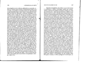 I.
136 A HERMENtuTlCA DO SUJEITO
dos pitagóricos entre infância, adolescência, juventude, ve-
lhice, etc. (havia outros modos). O interessante porém é, por
um lado, a importância concedida à forma de vida particular
a estas diferentes fases e [por outroJa importância conce-
dida, do ponto de vista ético, a uma boa correlação, no in-
dividuo, entre o modo de vida que ele escolhia, a maneira
como levava sua existência e o período de idade em que es-
tava. Um jovem devia viver como jovem, um homem ma-
duro como homem maduro, um idoso como idoso. Ora, diz
Sêneca, pensando muito provavelmente naquele gênero de
repartição tradicional, não posso estar de acordo com as pes-
soas que repartem sua vida em fatias e que não têm a mes-
ma maneira de viver conforme estejam em uma ou outra
idade. Sêneca propõe substituir esta repartição por uma es-
pécie de unidade - unidade, se quisermos, dinâmica: uni-
dade de um movimento contínuo que tende para a velhice.
E emprega algumas fórmulas características nas quais afirma:
fazei como se fõsseis perseguido, vivei apressado, senti que
durante toda a vossa vida há pessoas atrás de vós, inimigos
que vos perseguem'- Estes inimigos são os contratempos da
vida. São principalmente as paixões e os distúrbios que es-
tes acidentes podem provocar em vós, quer quando jovem
quer na idade adulta, porquanto esperais ainda alguma coi-
sa, sejais apegado ao prazer, cobiçais o poder ou o dinheiro.
São todos estes os inimigos que vos perseguem. Pois bem,
perante estes inimigos que vos perseguem, deveis fugir, e
fugir o mais rápido possível. Apressai-vos em direção ao lu-
gar que vos oferecerá um abrigo seguro. E o lugar que vos
oferecerá um abrigo seguro é a velhice. Isto significa que a
velhice não mais aparece como o termo ambíguo da vida,
mas, muito ao contrário, como uma polaridade da vida, um
pólo positivo para o qual se deve tender. Se quisermos, em-
pregando uma fórmula que não se encontra em Sêneca e
excede um pouco o que ele diz, poderíamos afirmar: dora-
vante deve-se viver para ser velho. Deve-se viver para ser
velho, pois é então que se encontrará a tranqüilidade, o abri-
go, o gozo de si.

AULA DE 20 DE JANEIRO DE 1982 137
Segunda conseqüência, esta velhice a que se deve tender
é, certamente, a velhice cronológica, aquela que normal-
mente a maioria dos Antigos reconhecia começar por volta
dos sessenta anos - aliás, aproximadamente a idade em que
Sêneca se pôs em retiro e decidiu gozar inteiramente de si.
Mas não se trata simplesmente desta velhice cronológica dos
sessenta anos. É também uma velhice ideal, uma velhice
que, de certo modo, fabricamos; uma velhice para a qual nos
preparamos. Devemos, por assim dizer, e nisto consiste o pon-
to central desta nova ética da velhice, nos colocar em relação
à vida, em um estado tal que a vivamos como se já a tivés-
semos consumado~No fundo, é preciso que, a cada momen-
to, mesmo sendo jovens, mesmo na idade adulta, mesmo se
estivermos ainda em plena atividade, tenhamos, para com
tudo que fazemos e somos, a atitude, o comportamento, o
desapego e a completude de alguém que já tivesse chegado
à velhice e completado sua vida. Devemos viver nada mais
esperando da vida e, assim como o idoso é aquele que nada
mais espera da vida, devemos, mesmo quando jovens, nada
esperar. Devemos consumar a vida antes da morte. A expres-
são está em Sêneca, sempre na carta 32: 1/ consummare vitam
ante mortem. Deve-se consumar a vida antes da morte,
deve-se completar a vida antes que chegue o momento da
morte, deve-se atingir a saciedade perfeita de si. Summa
tui satietas: saciedade perfeita, completa, de tiS. É nesta di-
reção que Sêneca quer que Lucilio se apresse. Esta idéia de
que se deve organizar a vida para ser velho, apressar-se em
direção à velhice, constituir-se como velho em relação à vida
mesmo se se é jovem, é um tema que, como percebemos,
toca uma série de questões importantes, sobre as quais re-
tornaremos. Primeiramente, bem entendido, é a questão do
exercício da morte (meditação sobre a morte como prática
da morte): viver a vida como se fora o derradeiro dia'- É o
problema do tipo de satisfação e de prazer que se pode ter
consigo. Éo problema, seguramente muito importante, da re-
lação entre velhice e imortalidade: em que medida, nesta
ética greco-romana, a velhice prefigurou ou antecipou, ou
fi
 