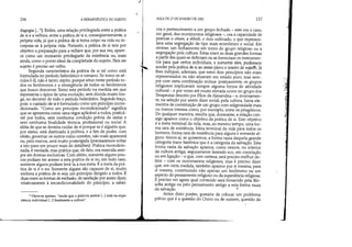 156 A HERMENtUTICA DO SUJEITO
dagogia [...*l. Enfim, uma relação privilegiada entre a prática
de si e a velhice, entre a prática de si €, conseqüentemente, a
própria vida, já que a prática de si toma corpo na vida ou in-
corpora-se à própria vida. Portanto, a prática de si tem por
objetivo a preparação para a velhice que, por sua vez, apare-
ce como um momento privilegiado da existência ou, mais
ainda, como o ponto ideal da completude do sujeito. Para ser
sujeito é preciso ser velho.
Segunda característica da prática de si tal como está
formulada no período helenístico e romano. Se tomo os sé-
culos 1-11, não é tanto, repito, porque situo neste período to-
dos os fenômenos e a emergência de todos os fenômenos
que busco descrever. Tomo este período na medida em que
representa o ápice de uma evolução, sem dúvida muito lon-
ga, no decorrer de todo o período helenístico. Segundo traço,
pois: o cuidado de si é formulado como um princípio incon-
dicionado. Como um princípio incondicionado significa
que se apresenta como uma regra aplicável a todos, praticá-
vel por todos, sem nenhuma condição prévia de status e
sem nenhuma finalidade técnica, profissional ou social. A
idéia de que se deveria cuidar de si porque se é alguém que,
por status, está destinado à política, e a fim de poder, com
efeito, governar os outros corno convém, não mais aparecerá
ou, pelo menos, será muito postergada (precisaremos voltar
a isto para um pouco mais de detalhes). Prática incondicio-
nada, é verdade, mas prática que, de fato, era exercida sem-
pre em formas exclusivas. Com efeito, somente alguns pou-
cos podiam ter acesso a esta prática de si ou, em todo caso,
somente alguns podiam levá-la à sua meta. E a meta da prá-
tica de si é o eu. Somente alguns são capazes de si, muito
embora a prática de si seja um princípio dirigido a todos. E
duas eram as formas de exclusão, de rarefação por assim dizer,
relativamente à incondicionalidade do princípio, a saber:
... Ouve-se apenas: ainda que a palavra paidda LI está na expe-
riência individual [...] finalmente a cultura.
~
AULA DE 27 DE JANEIRO DE 1982 157
ora o pertencimento a um grupo fechado - este era o caso,
em geral, dos movimentos religiosos -, ora a capacidade de
praticar o otium, a skholé, o ócio cultivado, o que represen-
tava uma segregação de tipo mais econômico e social. Em
síntese, um fechamento em torno do grupo religioso ou a
segregação pela cultura. Estas eram as duas grandes formas
a partir das quais se definiam ou se forneciam os instrumen-
tos para que certos indivíduos, e somente eles, pudessem
aceder pela prática de si ao status pleno e inteiro de sujeit't. Já
lhes indiquei, ademais, que estes dois princípios não eram
representados ou não atuavam em estado puro, mas sem-
pre com certa combinação mútua: praticamente, os grupos
religiosos implicavam sempre alguma forma de atividade
cultural- e por vezes até muito elevada como no grupo dos
Terapeutas descrito por Fílon de Alexandria - e, inversamen-
te, na seleção por assim dizer social, pela cultura, havia ele-
mentos de constituição de um grupo com religiosidade mais
ou menos intensa corno, por exemplo, entre os pitagóricos.
De qualquer maneira, resulta que, doravante, a relação con-
sigo aparece como o objetivo da prática de si. Este objetivo
é a meta terminal da vida, mas, ao mesmo tempo, urna for-
ma rara de existência. Meta terminal da vida para todos os
homens, forma rara de existência para alguns e somente al-
guns: temos aí, se quisermos, a forma vazia daquela grande
categoria trans-histórica que é a categoria da salvação. Esta
forma vazia da salvação aparece, como vemos, no interior
da cultura antiga, seguramente fazendo eco, em correlação
ou em ligação - o que, com certeza, será preciso melhor de-
finir - com os movimentos religiosos, mas é preciso dizer
que, em certa medida, também aparece por si mesma, para
si mesma, constituindo não apenas um fenômeno ou um
aspecto do pensamento religioso ou da experiência religiosa.
É preciso ver agora qual conteúdo será fornecido pela filo-
sofia antiga ou pelo pensamento antigo a esta forma vazia
da salvação. ~
Antes disto porém, gostaria de colocar um problema
prévio que é a questão do Outro ou de outrem, questão da
,,/
,;l,
'..I,
,.
, ~~
'(I
~.,
c:
·~I
li
 