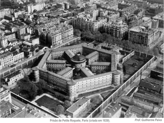 Prof. Guilherme Paiva
Prisão de Petite Roquete, Paris (criada em 1830).
 