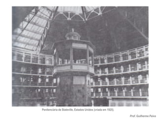 Prof. Guilherme Paiva
Penitenciária de Stateville, Estados Unidos (criada em 1925).
 
