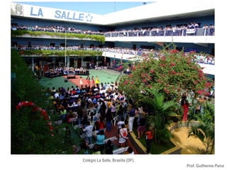 Prof. Guilherme Paiva
Colégio La Salle, Brasília (DF).
 