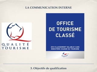 LA COMMUNICATION INTERNE




  3. Objectifs de qualification
 