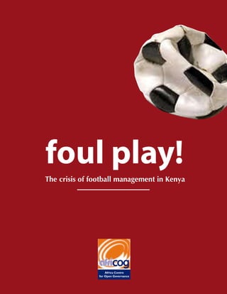 foul play!
The crisis of football management in Kenya
 