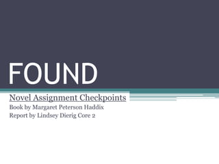 FOUND Novel Assignment Checkpoints Book by Margaret Peterson Haddix Report by Lindsey Dierig Core 2  
