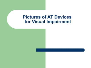 Pictures of AT Devices  for Visual Impairment 