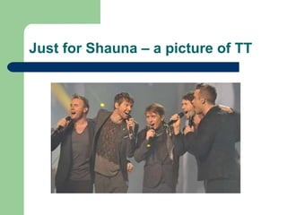 Just for Shauna – a picture of TT 