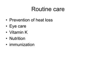 Routine care
• Prevention of heat loss
• Eye care
• Vitamin K
• Nutrition
• immunization
 