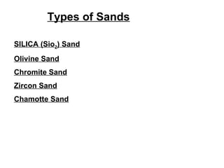 Types of Sands
SILICA (Sio2) Sand
Olivine Sand
Chromite Sand
Zircon Sand
Chamotte Sand
 