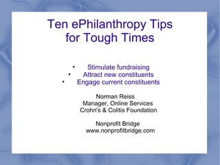 Ten ePhilanthropy Tips for Tough Times ,[object Object],[object Object],[object Object],[object Object],[object Object],[object Object],[object Object]