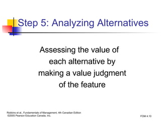 Assessing the value of each alternative by making a value judgment of the feature Step 5: Analyzing Alternatives 