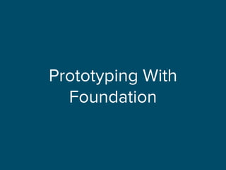 Prototyping With
Foundation
 