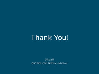 Thank You!
@kbal11
@ZURB @ZURBFoundation
 