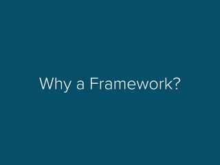 Why a Framework?
 