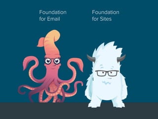 Foundation
for Sites
Foundation
for Email
 
