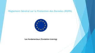 Règlement Général sur la Protection des Données (RGPD)
Les fondamentaux (Fondation training)
 