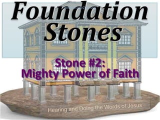 Foundation
Stones
Stone #2:
Mighty Power of Faith
www.Study2Go.org
 