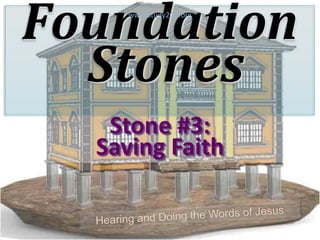 Foundation
Stones
Stone #3:
Saving Faith
www.Study2Go.org
 