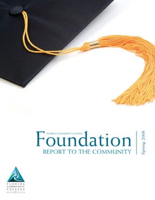 Foundation                   Spring 2008
 FloRida Community College




RepoRt to the Community
 