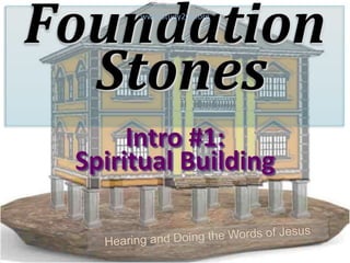 Foundation
Stones
Intro #1:
Spiritual Building
www.Study2Go.org
 
