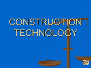 1
CONSTRUCTION
TECHNOLOGY
 
