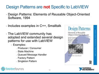 18ni.com
Design Patterns are not Specific to LabVIEW
• Design Patterns: Elements of Reusable Object-Oriented
Software, 199...