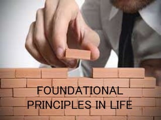 FOUNDATIONAL
PRINCIPLES IN LIFE
 