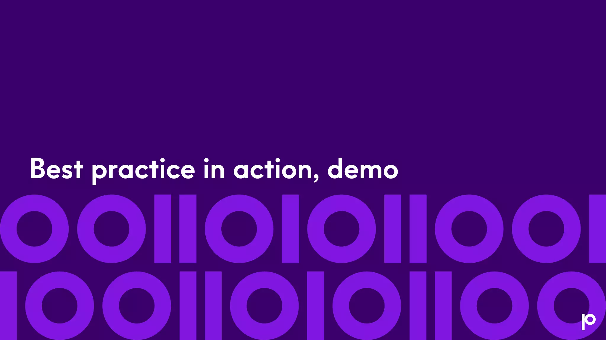 Best practice in action, demo
 