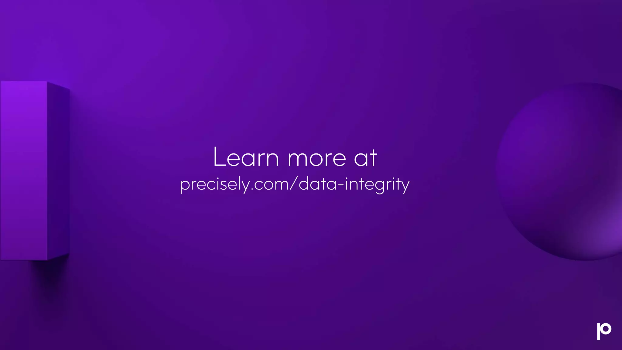 Learn more at
precisely.com/data-integrity
 