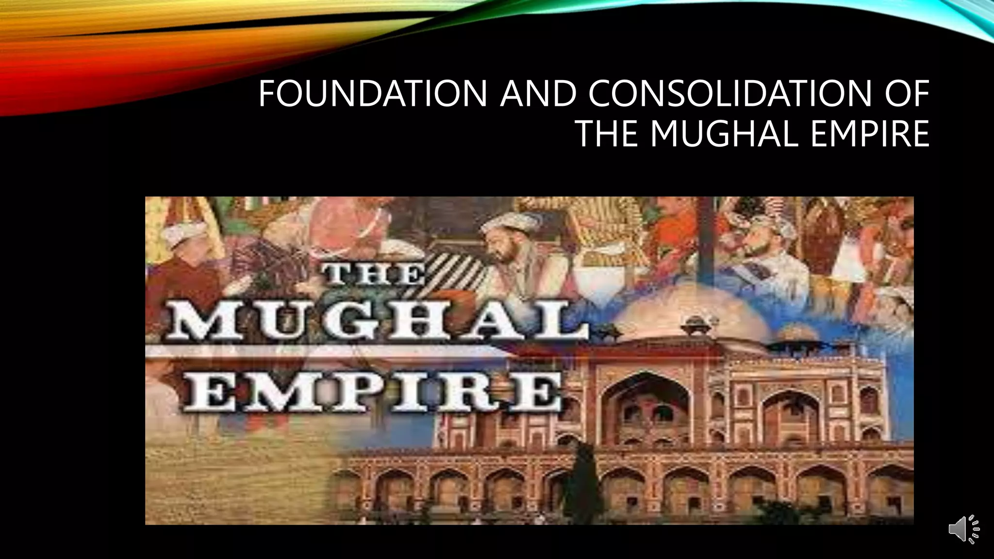 Foundation and consolidation of the Mughal empire.pptx