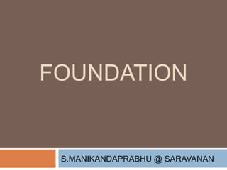 FOUNDATION
S.MANIKANDAPRABHU @ SARAVANAN
 