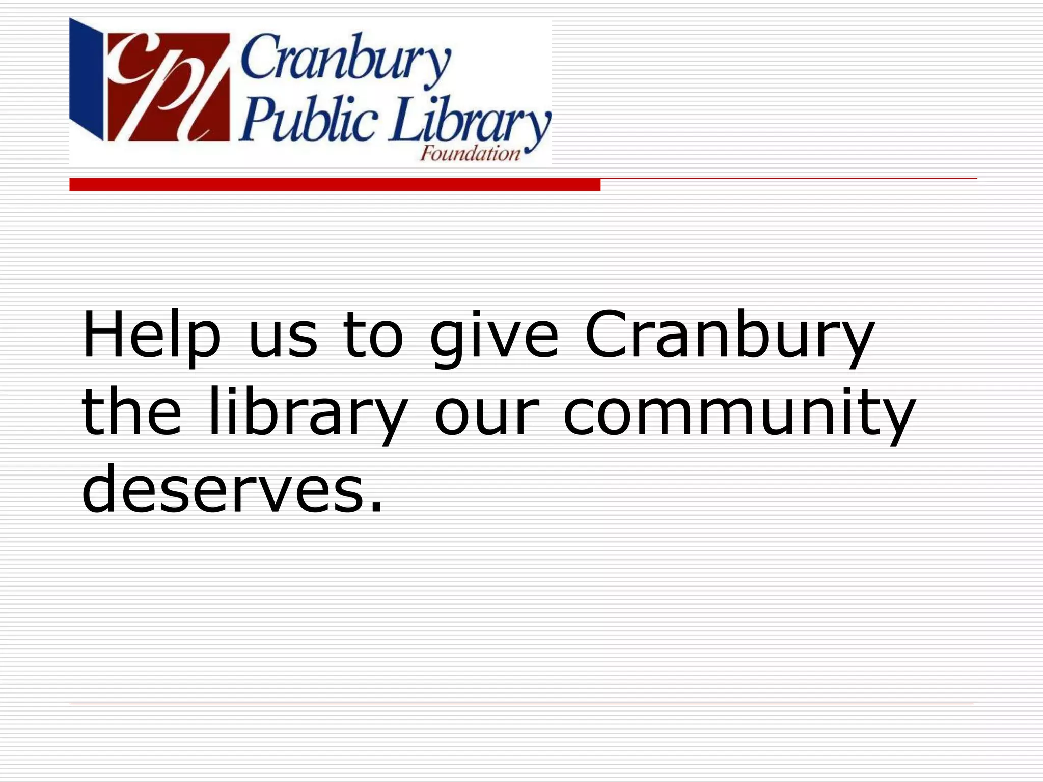 Help us to give Cranbury the library our community deserves. 