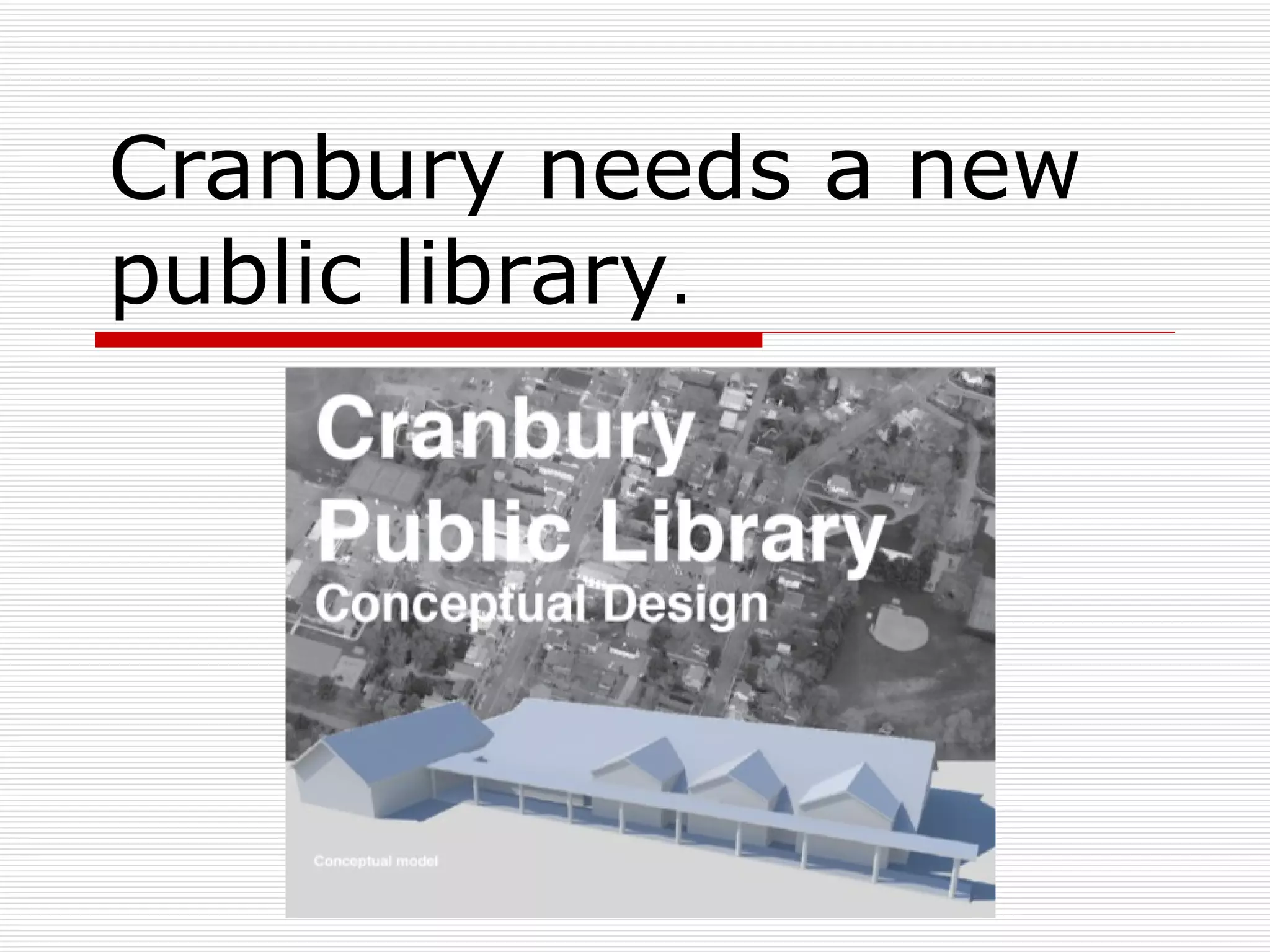 Cranbury needs a new public library . 