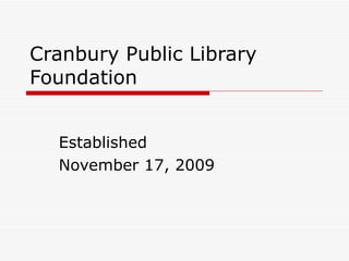 Cranbury Public Library  Foundation Established  November 17, 2009 