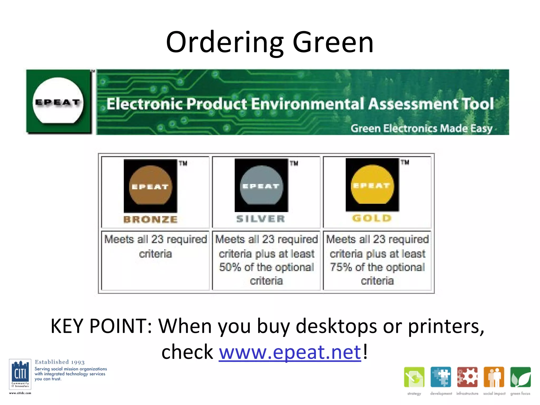 Ordering Green KEY POINT: When you buy desktops or printers,  check  www.epeat.net !  