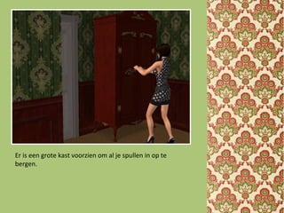 Er is een grote kast voorzien om al je spullen in op te
bergen.
 