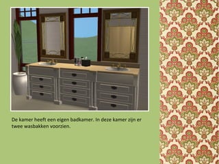 De kamer heeft een eigen badkamer. In deze kamer zijn er
twee wasbakken voorzien.
 