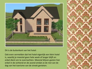 Dit is de buitenkant van het hotel.
Ook even vermelden dat het hotel eigenlijk een klein hotel
is, waarbij je meestel geen hele week of langer blijft en
enkel dient om te overnachten. Meestal blijven gasten hier
enkel in de ochtend en de avond omdat ze de rest van de
dag van het toerisme van de streek genieten.
 