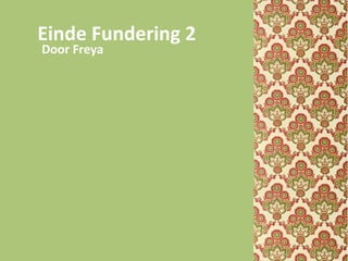 Einde Fundering 2
Door Freya
 