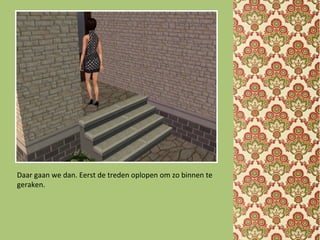 Daar gaan we dan. Eerst de treden oplopen om zo binnen te
geraken.
 