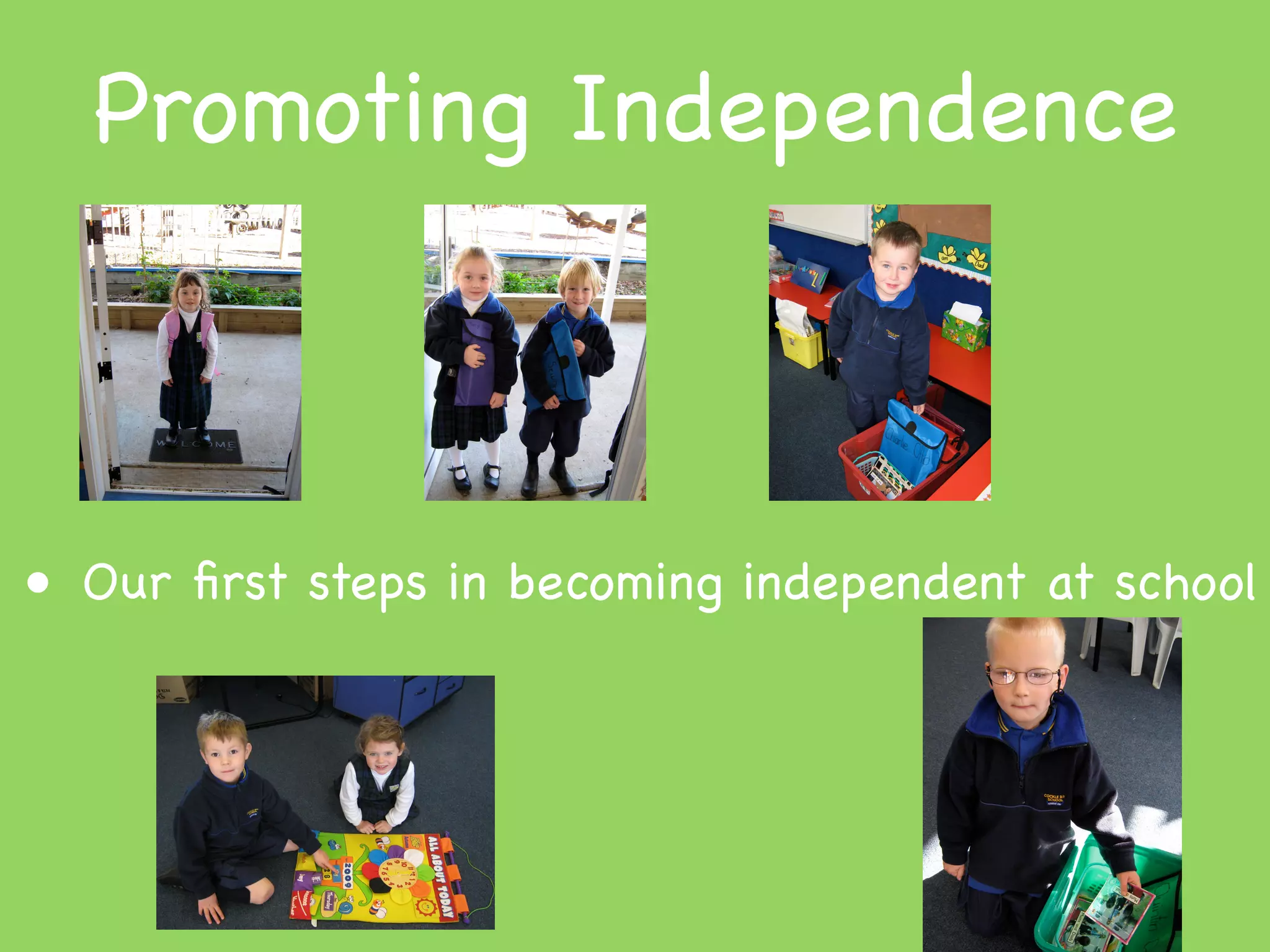 Promoting Independence



• Our ﬁrst steps in becoming independent at school
 