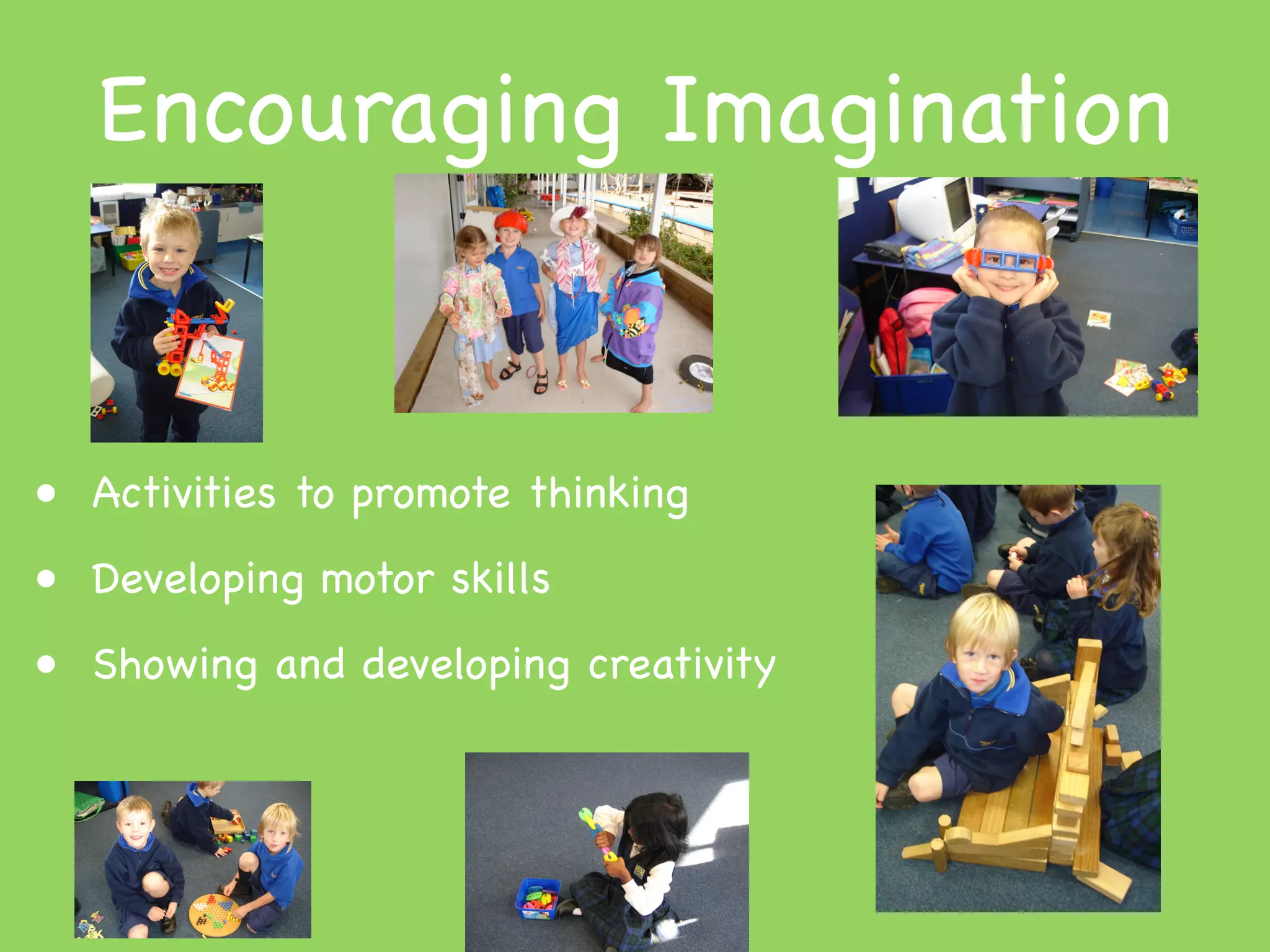 Encouraging Imagination


• Activities to promote thinking
• Developing motor skills
• Showing and developing creativity
 