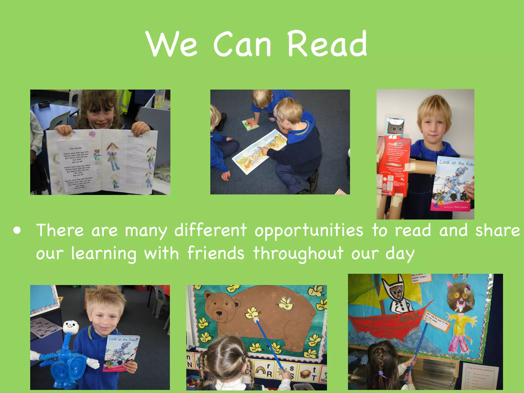 We Can Read



• There are many different opportunities to read and share
  our learning with friends throughout our day
 