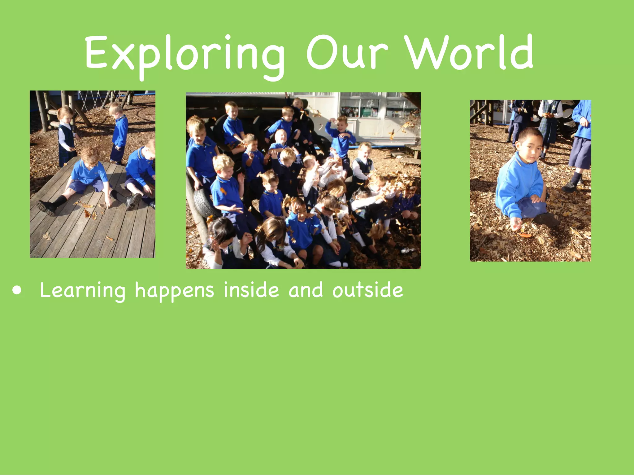 Exploring Our World



• Learning happens inside and outside
 