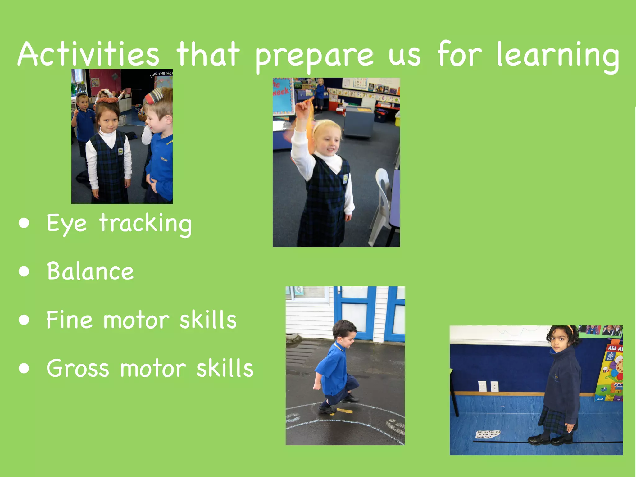 Activities that prepare us for learning



• Eye tracking
• Balance
• Fine motor skills
• Gross motor skills
 