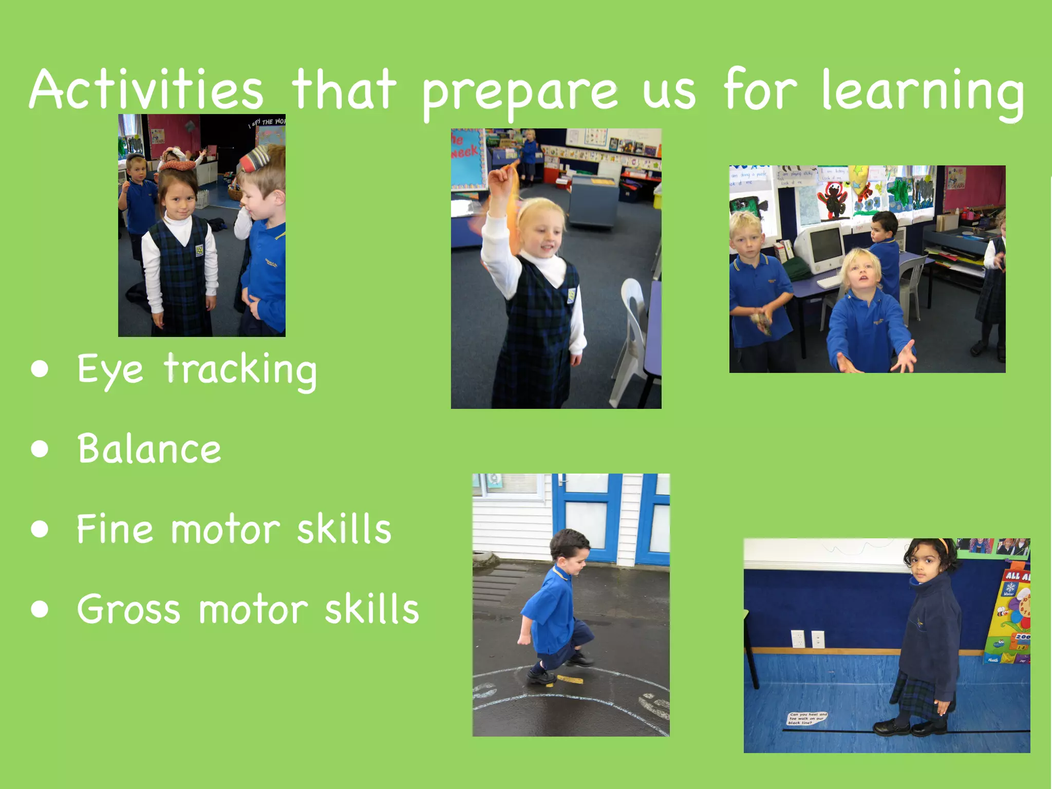Activities that prepare us for learning



• Eye tracking
• Balance
• Fine motor skills
• Gross motor skills
 