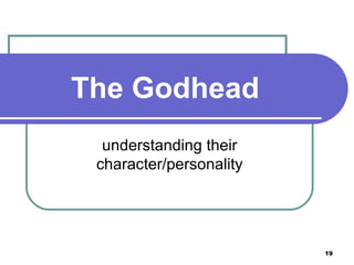 The Godhead understanding their character/personality 
