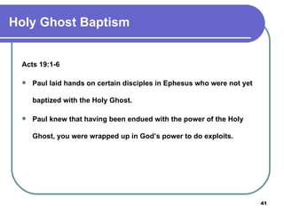Holy Ghost Baptism Acts 19:1-6 Paul laid hands on certain disciples in Ephesus who were not yet baptized with the Holy Ghost. Paul knew that having been endued with the power of the Holy Ghost, you were wrapped up in God’s power to do exploits. 
