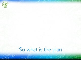 So what is the plan
 